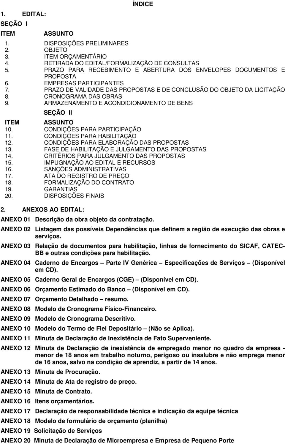 ARMAZENAMENTO E ACONDICIONAMENTO DE BENS SEÇÃO II ITEM ASSUNTO 10. CONDIÇÕES PARA PARTICIPAÇÃO 11. CONDIÇÕES PARA HABILITAÇÃO 12. CONDIÇÕES PARA ELABORAÇÃO DAS PROPOSTAS 13.