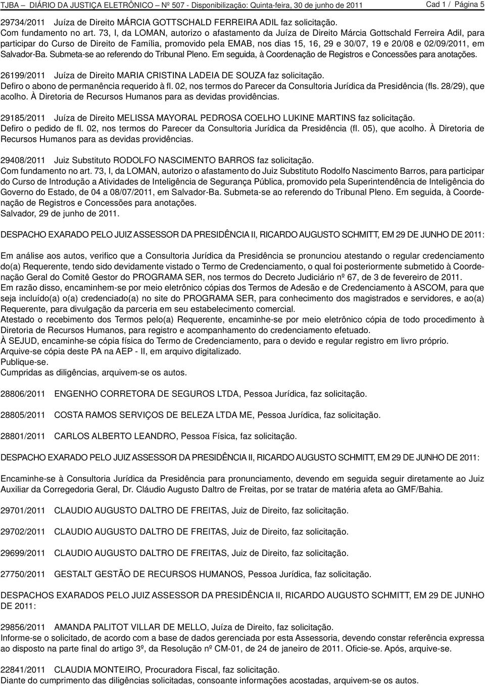 20/08 e 02/09/2011, em Salvador-Ba. Submeta-se ao referendo do Tribunal Pleno. Em seguida, à Coordenação de Registros e Concessões para anotações.