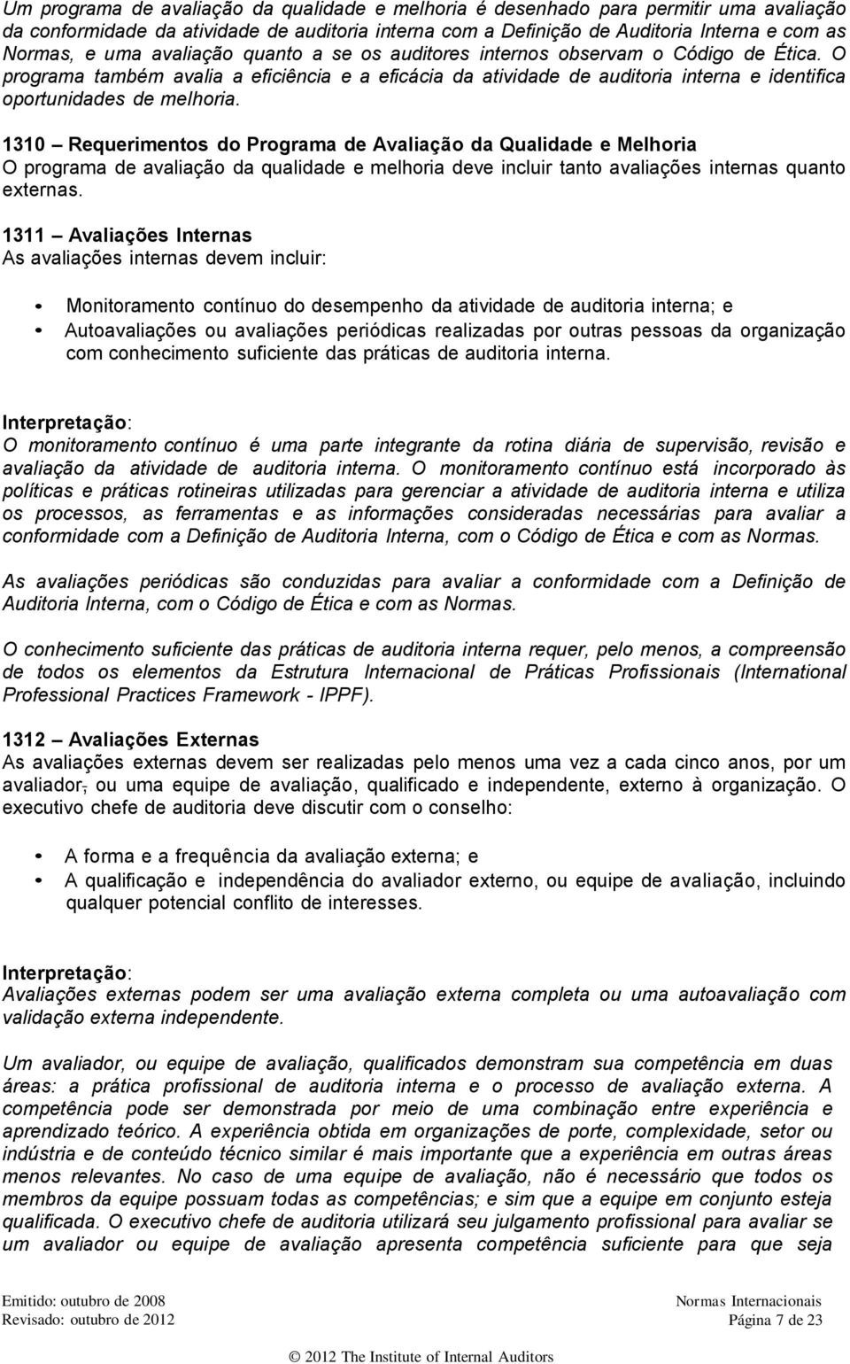 1310 Requerimentos do Programa de Avaliação da Qualidade e Melhoria O programa de avaliação da qualidade e melhoria deve incluir tanto avaliações internas quanto externas.