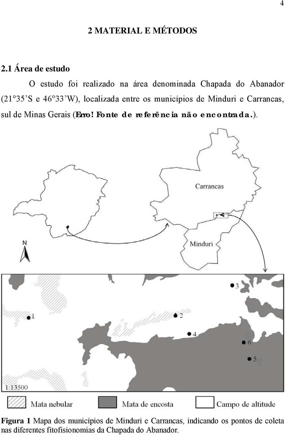 W), localizada entre os municípios de Minduri e Carrancas, sul de Minas Gerais (Erro!