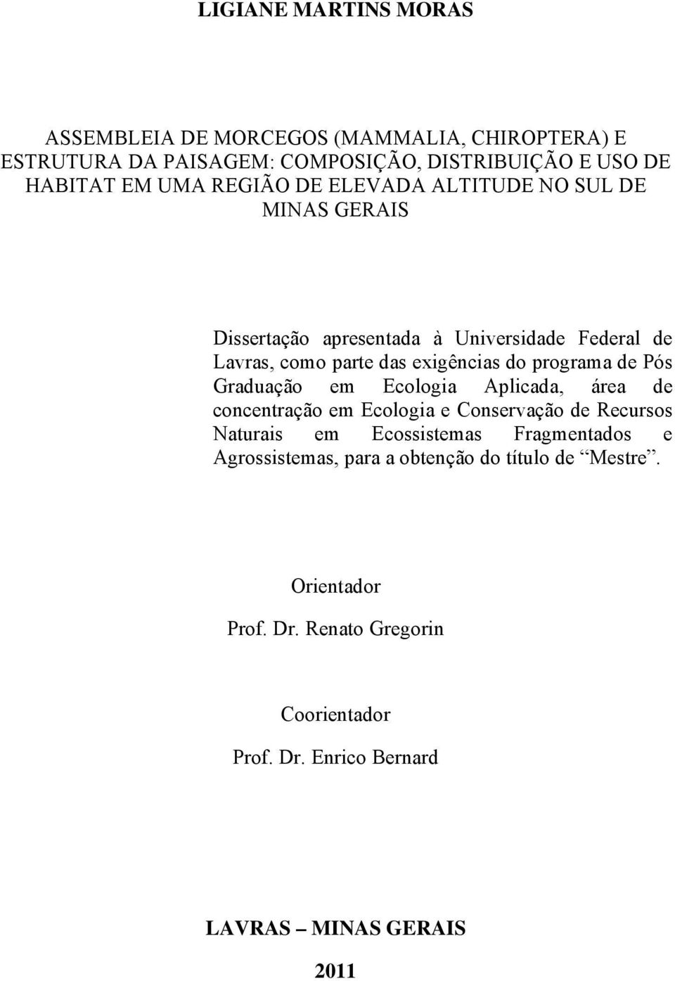 programa de Pós Graduação em Ecologia Aplicada, área de concentração em Ecologia e Conservação de Recursos Naturais em Ecossistemas Fragmentados