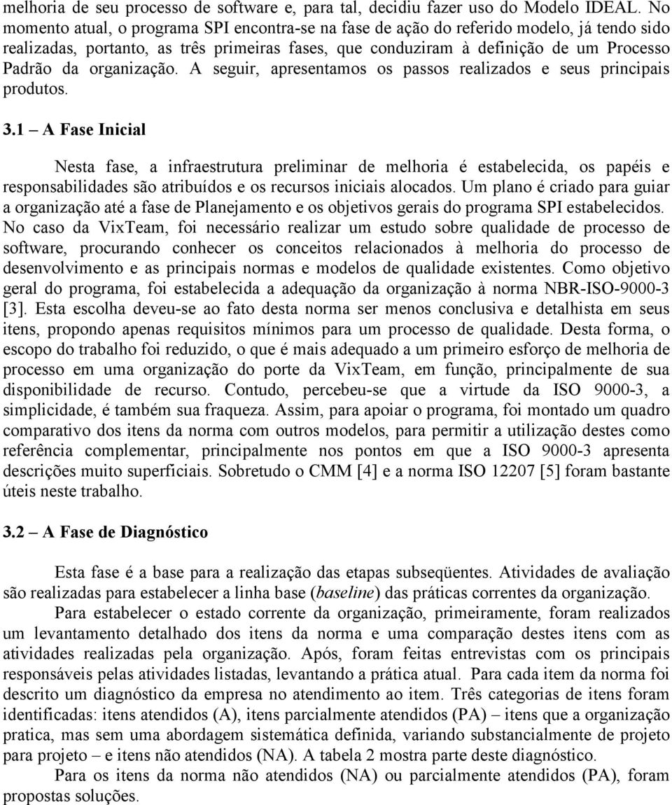 organização. A seguir, apresentamos os passos realizados e seus principais produtos. 3.