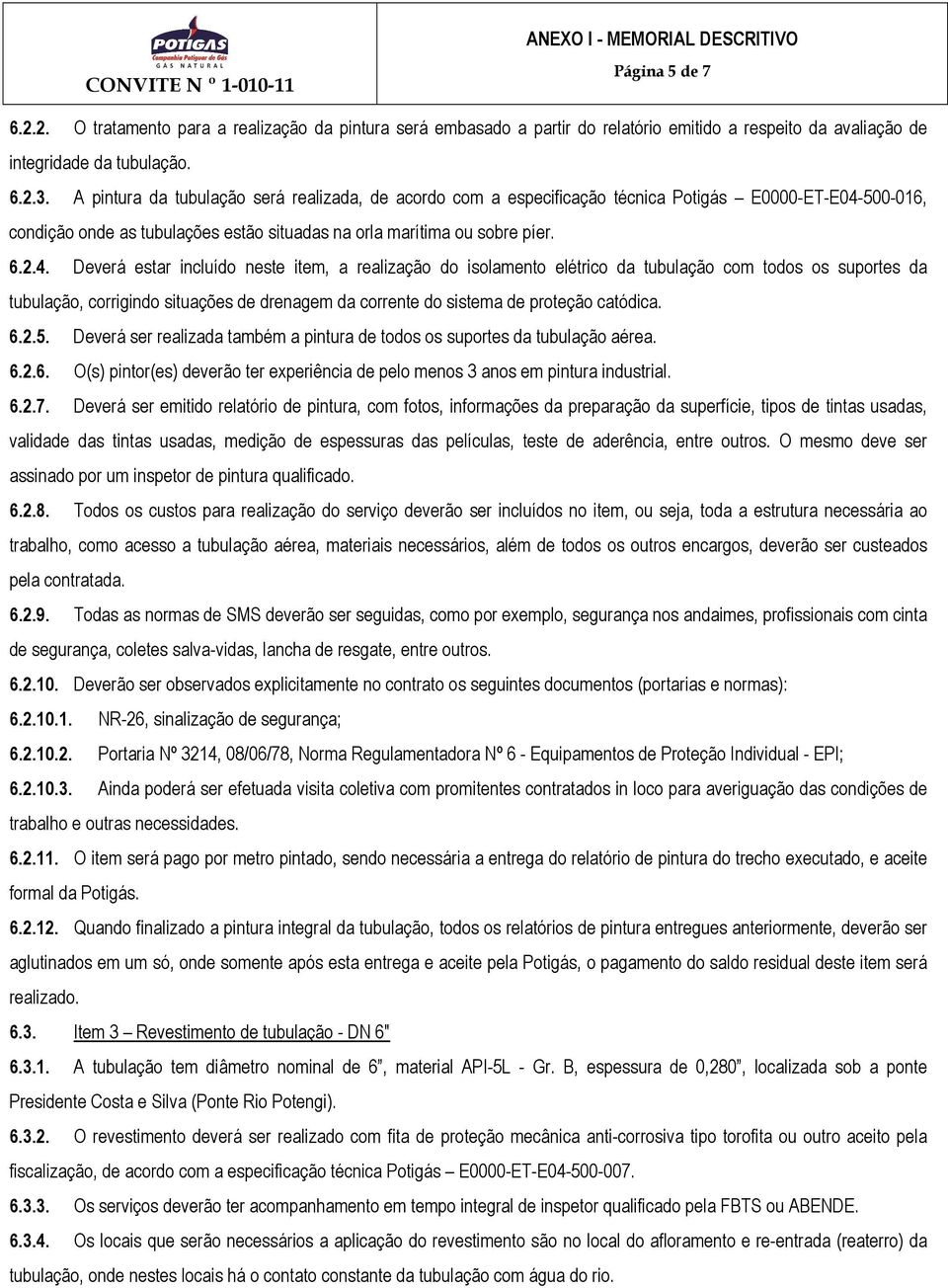 500-016, condição onde as tubulações estão situadas na orla marítima ou sobre píer. 6.2.4.