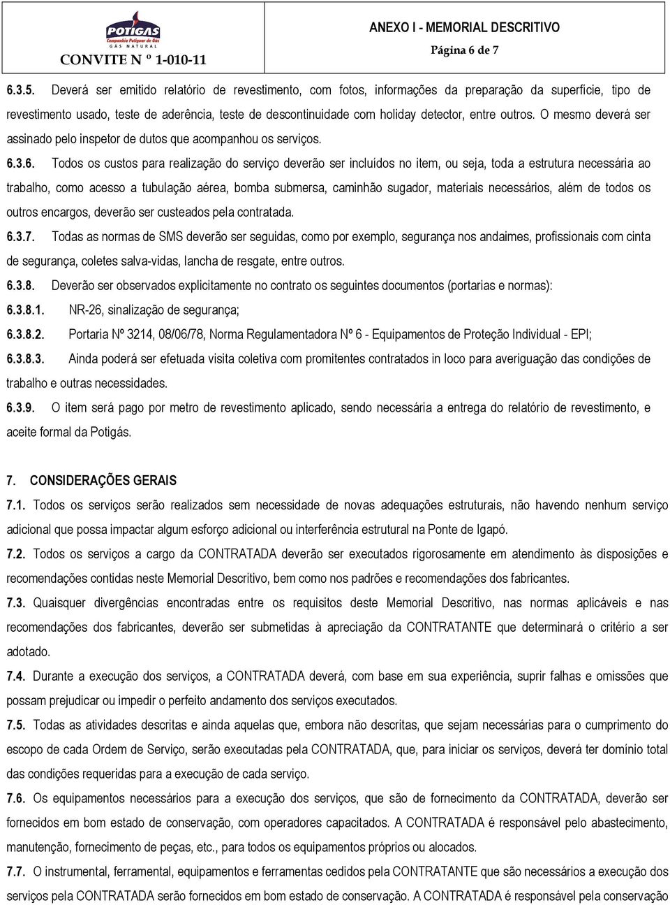 outros. O mesmo deverá ser assinado pelo inspetor de dutos que acompanhou os serviços. 6.