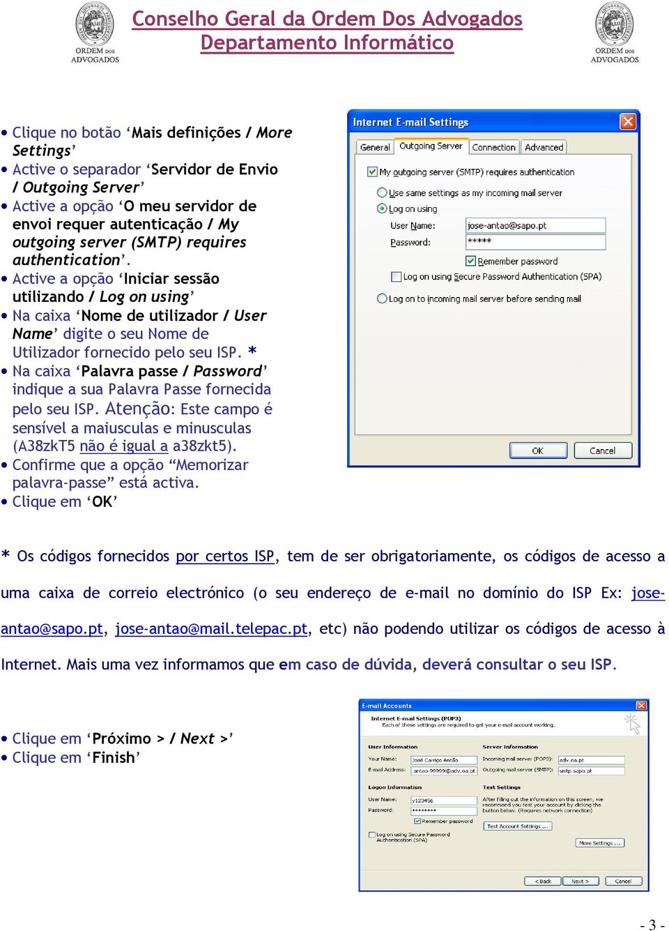 * Na caixa Palavra passe / Password indique a sua Palavra Passe fornecida pelo seu ISP. Atenção: Este campo é sensível a maiusculas e minusculas (A38zkT5 não é igual a a38zkt5).