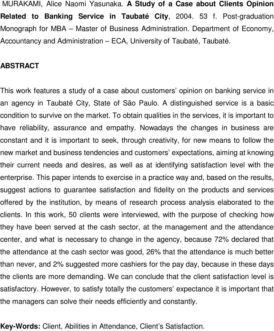 ABSTRACT This work features a study of a case about customers opinion on banking service in an agency in Taubaté City, State of São Paulo.