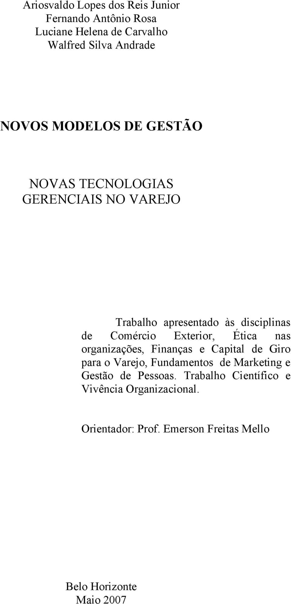 Exterior, Ética nas organizações, Finanças e Capital de Giro para o Varejo, Fundamentos de Marketing e Gestão