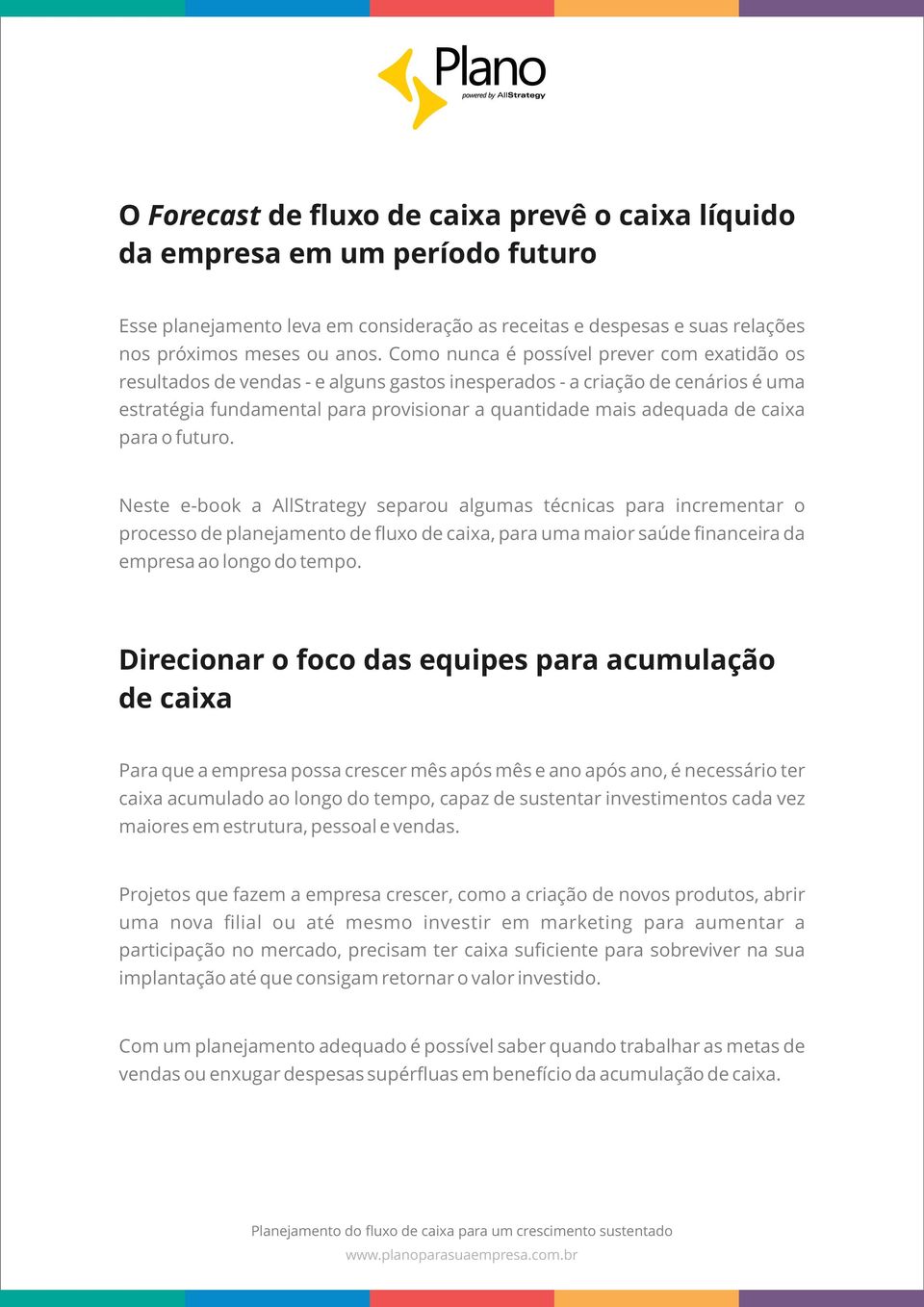 caixa para o futuro. Neste e-book a AllStrategy separou algumas técnicas para incrementar o processo de planejamento de fluxo de caixa, para uma maior saúde financeira da empresa ao longo do tempo.