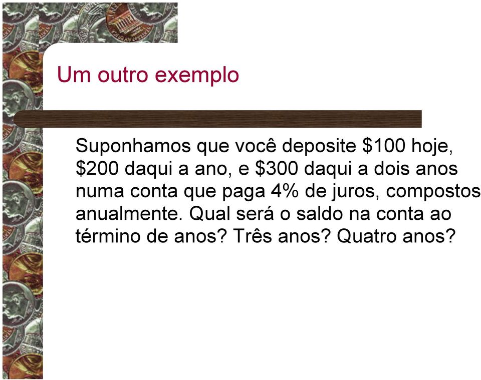 que paga 4% de juros, compostos anualmente.