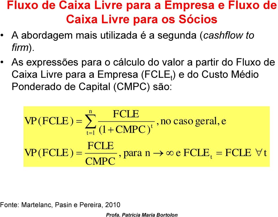 As expressões para o cálculo do valor a partir do Fluxo de Caixa Livre para a Empresa (FCLE t