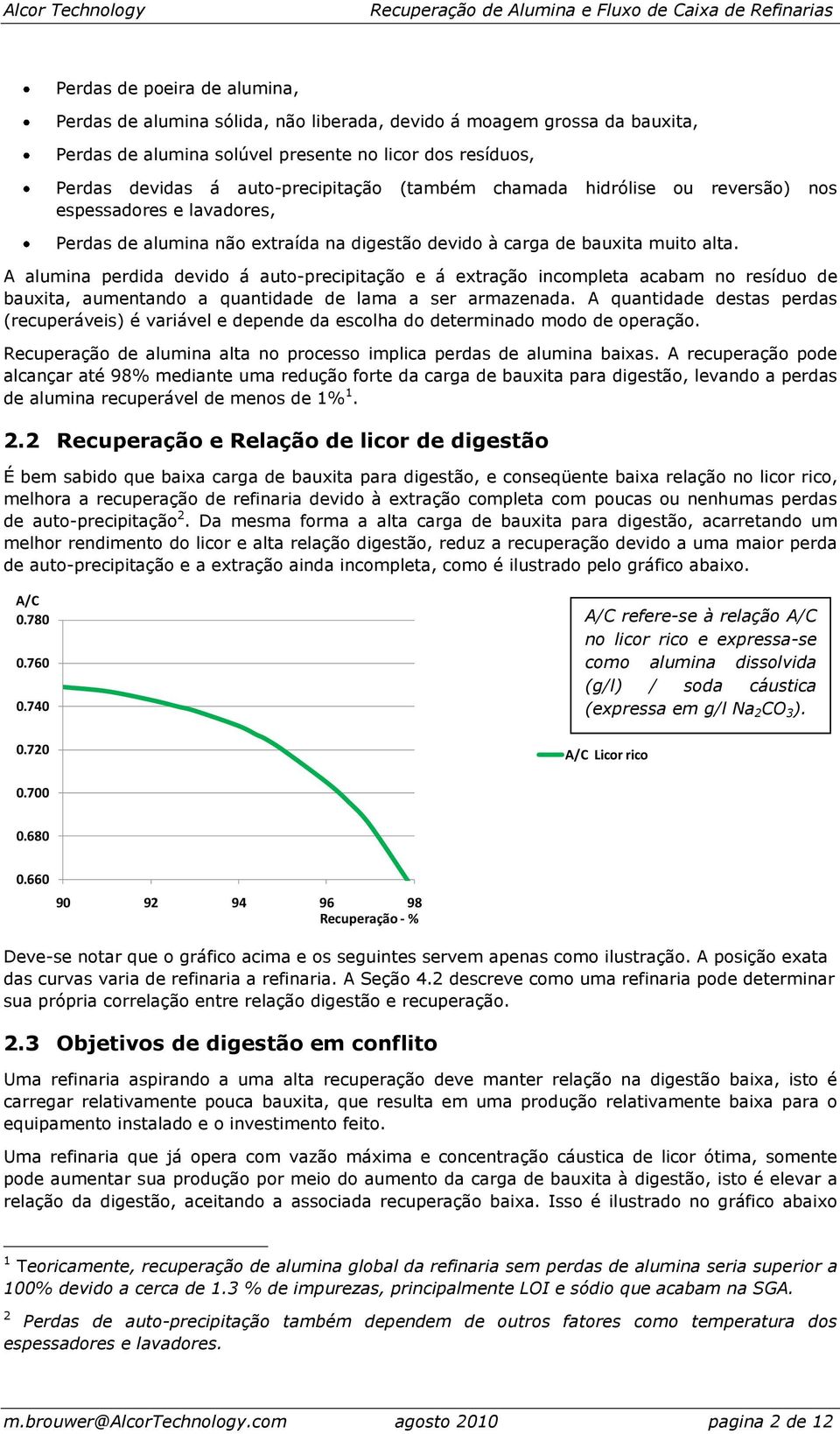 A alumina perdida devido á auto-precipitação e á extração incompleta acabam no resíduo de bauxita, aumentando a quantidade de lama a ser armazenada.