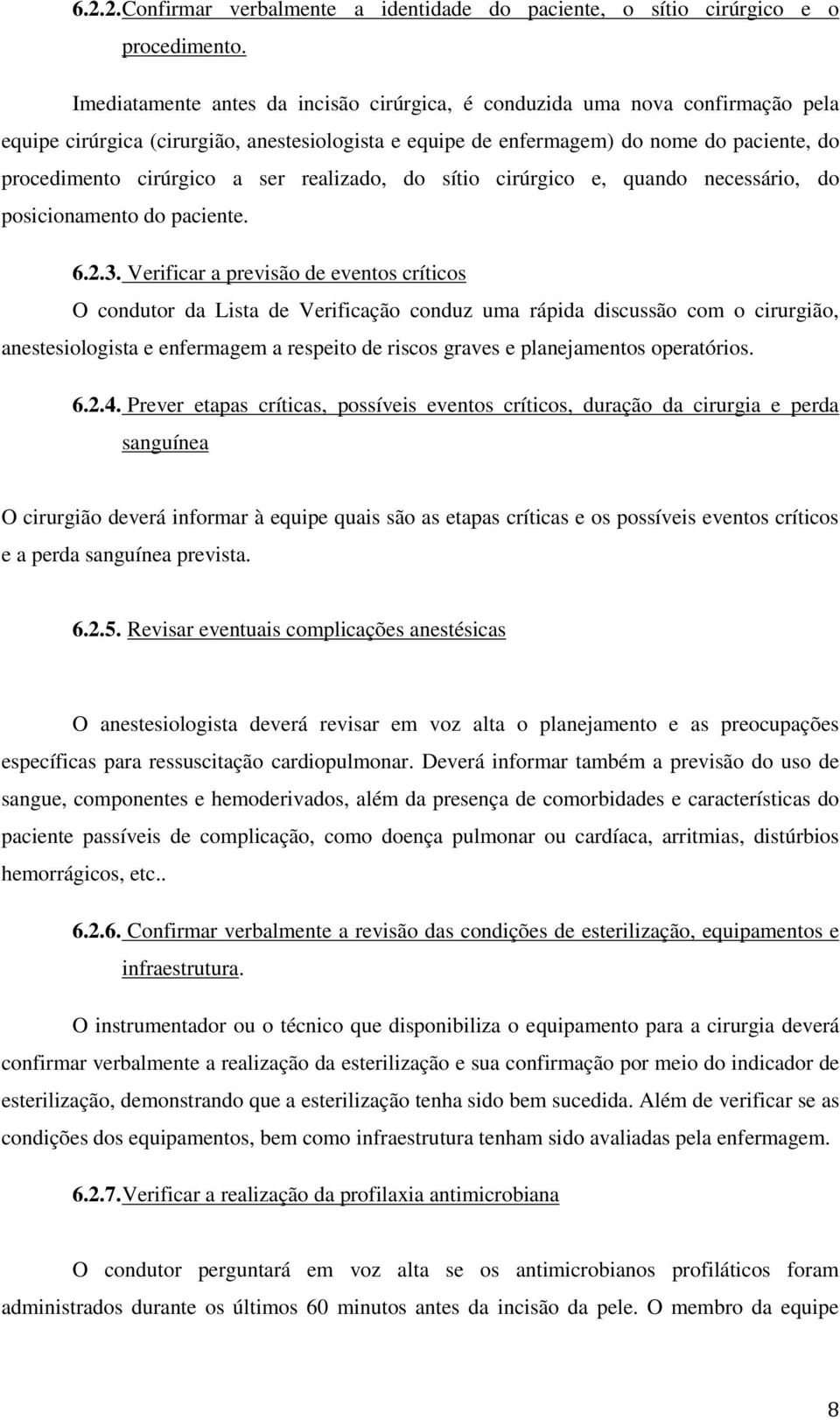 ser realizado, do sítio cirúrgico e, quando necessário, do posicionamento do paciente. 6.2.3.