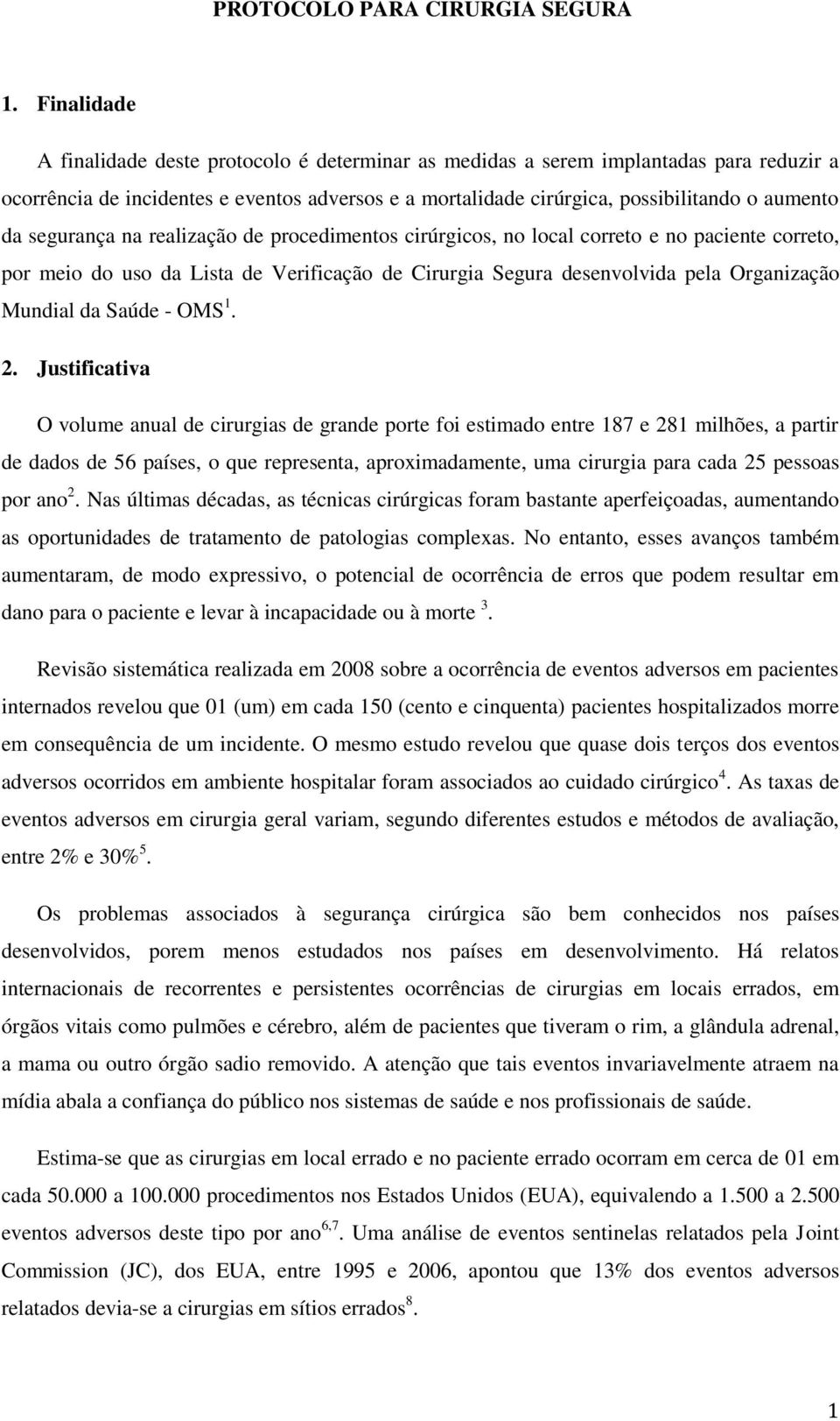 segurança na realização de procedimentos cirúrgicos, no local correto e no paciente correto, por meio do uso da Lista de Verificação de Cirurgia Segura desenvolvida pela Organização Mundial da Saúde