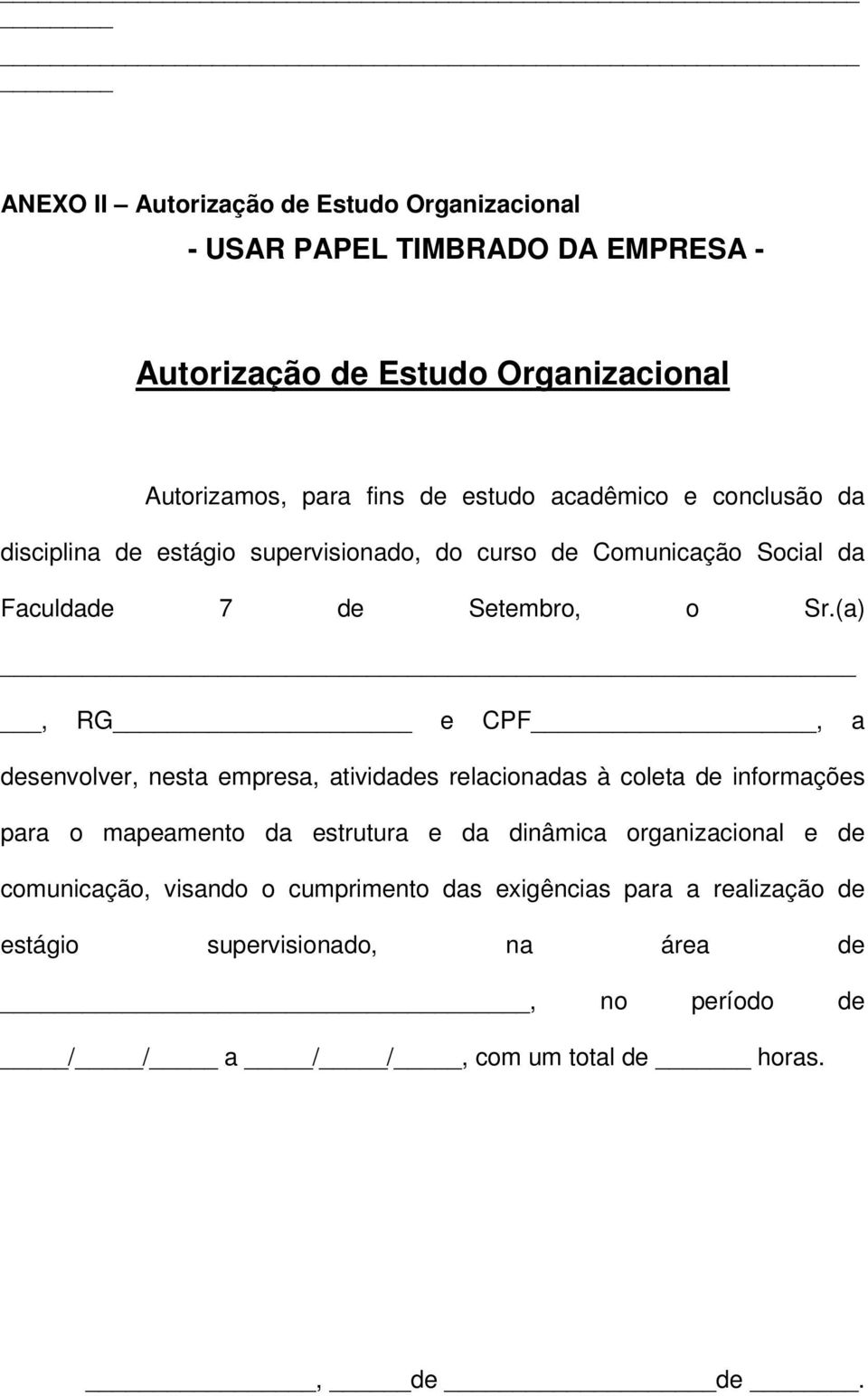 (a), RG e CPF, a desenvolver, nesta empresa, atividades relacionadas à coleta de informações para o mapeamento da estrutura e da dinâmica