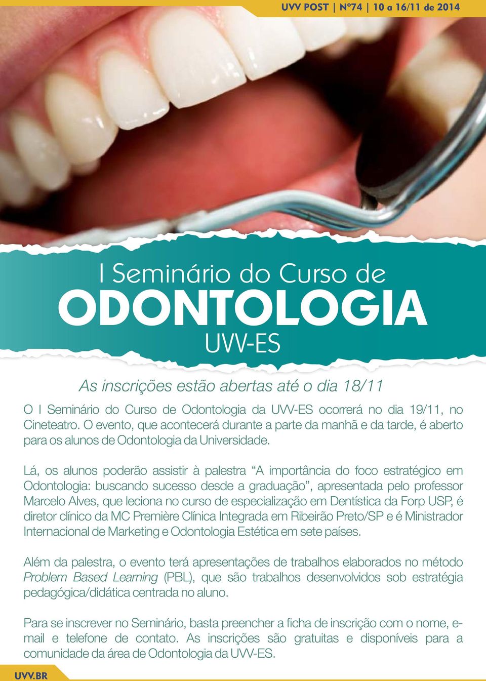 Lá, os alunos poderão assistir à palestra A importância do foco estratégico em Odontologia: buscando sucesso desde a graduação, apresentada pelo professor Marcelo Alves, que leciona no curso de