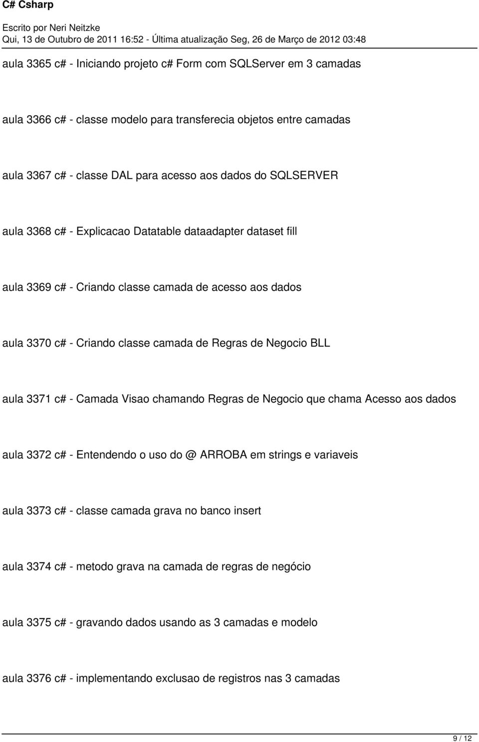 aula 3371 c# - Camada Visao chamando Regras de Negocio que chama Acesso aos dados aula 3372 c# - Entendendo o uso do @ ARROBA em strings e variaveis aula 3373 c# - classe camada grava no