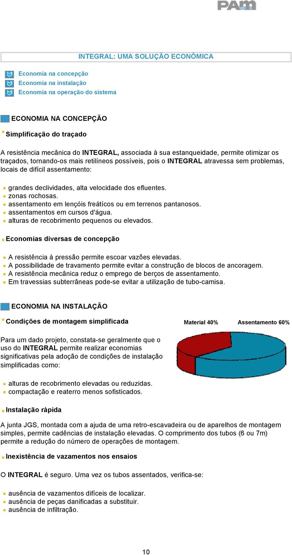 velocidade dos efluentes. zonas rochosas. assentamento em lençóis freátícos ou em terrenos pantanosos. assentamentos em cursos d'água. alturas de recobrimento pequenos ou elevados.