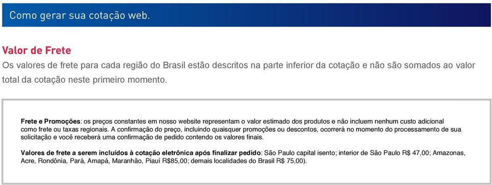 Por favor, veja seu email de confirmação do ARAL,408 Condição VILA de pagamento: 30 dias via boleto bancário Os valores de frete para cada região do Brasil estão descritos na parte inferior da