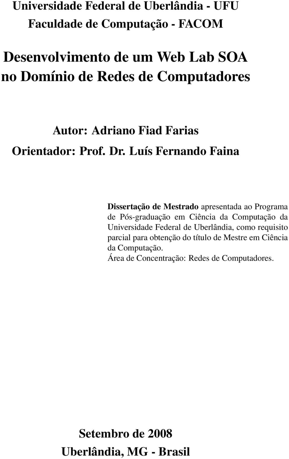 Luís Fernando Faina Dissertação de Mestrado apresentada ao Programa de Pós-graduação em Ciência da Computação da Universidade