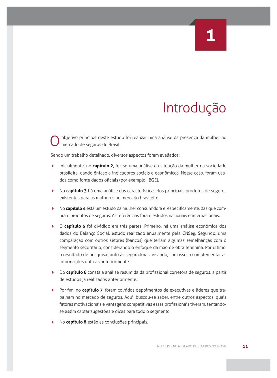 econômicos. Nesse caso, foram usados como fonte dados oficiais (por exemplo, IBGE).