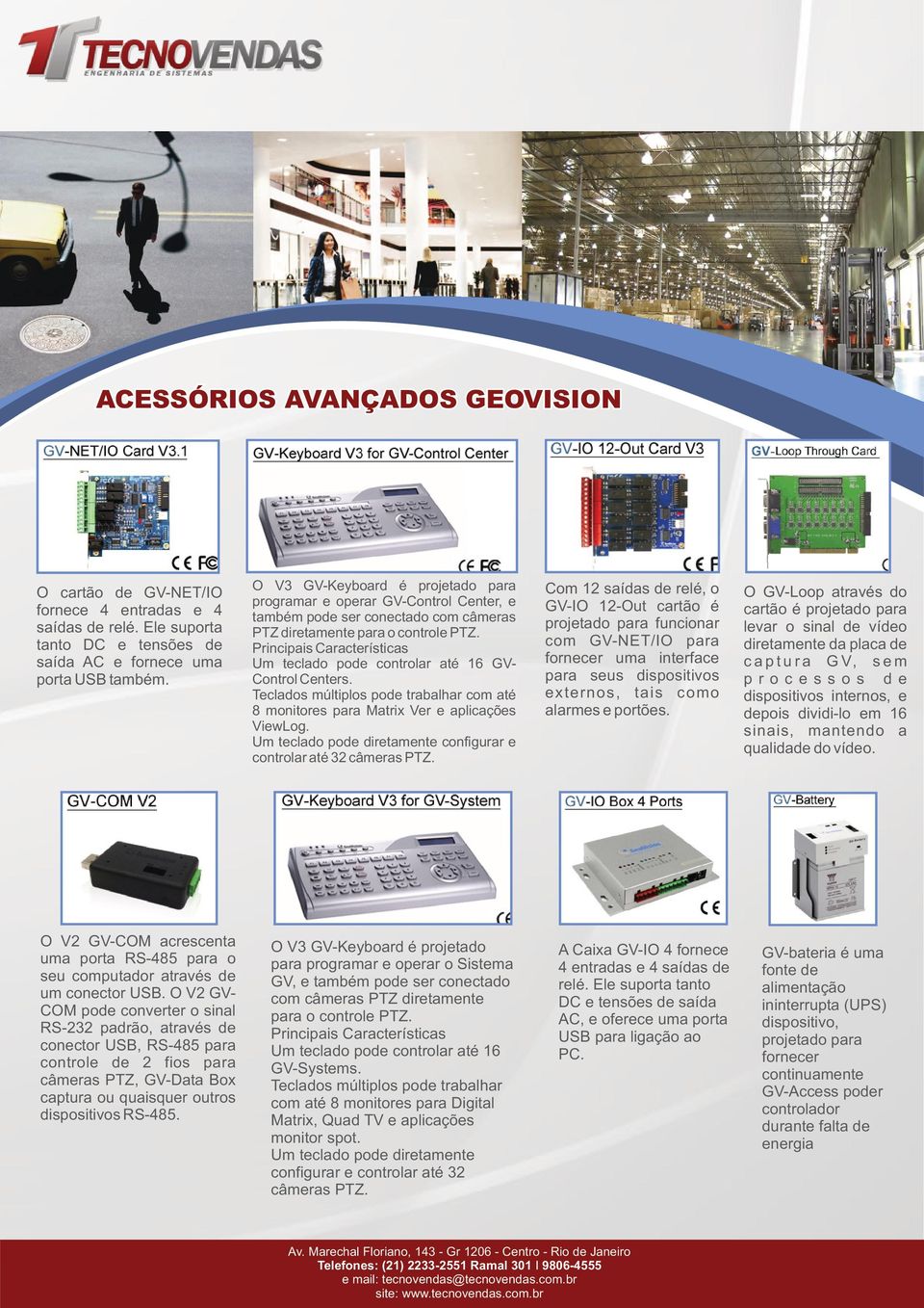 O V2 GVCOM pode coverter o sial RS-232 padrão, através de coector USB, RS-485 para cotrole de 2 fios para câmeras PTZ, GV-Data Box captura ou quaisquer outros dispositivos RS-485.