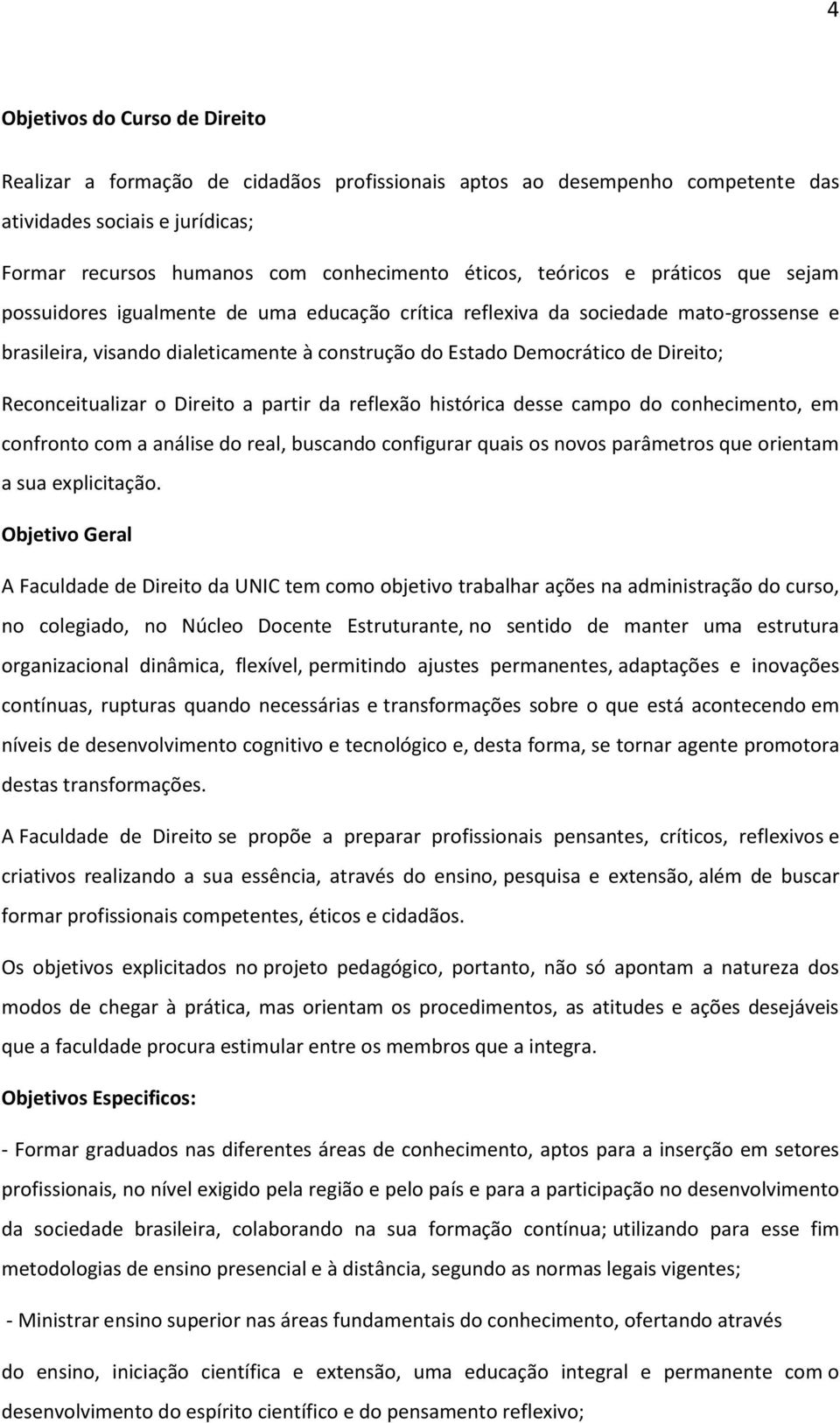 Reconceitualizar o Direito a partir da reflexão histórica desse campo do conhecimento, em confronto com a análise do real, buscando configurar quais os novos parâmetros que orientam a sua