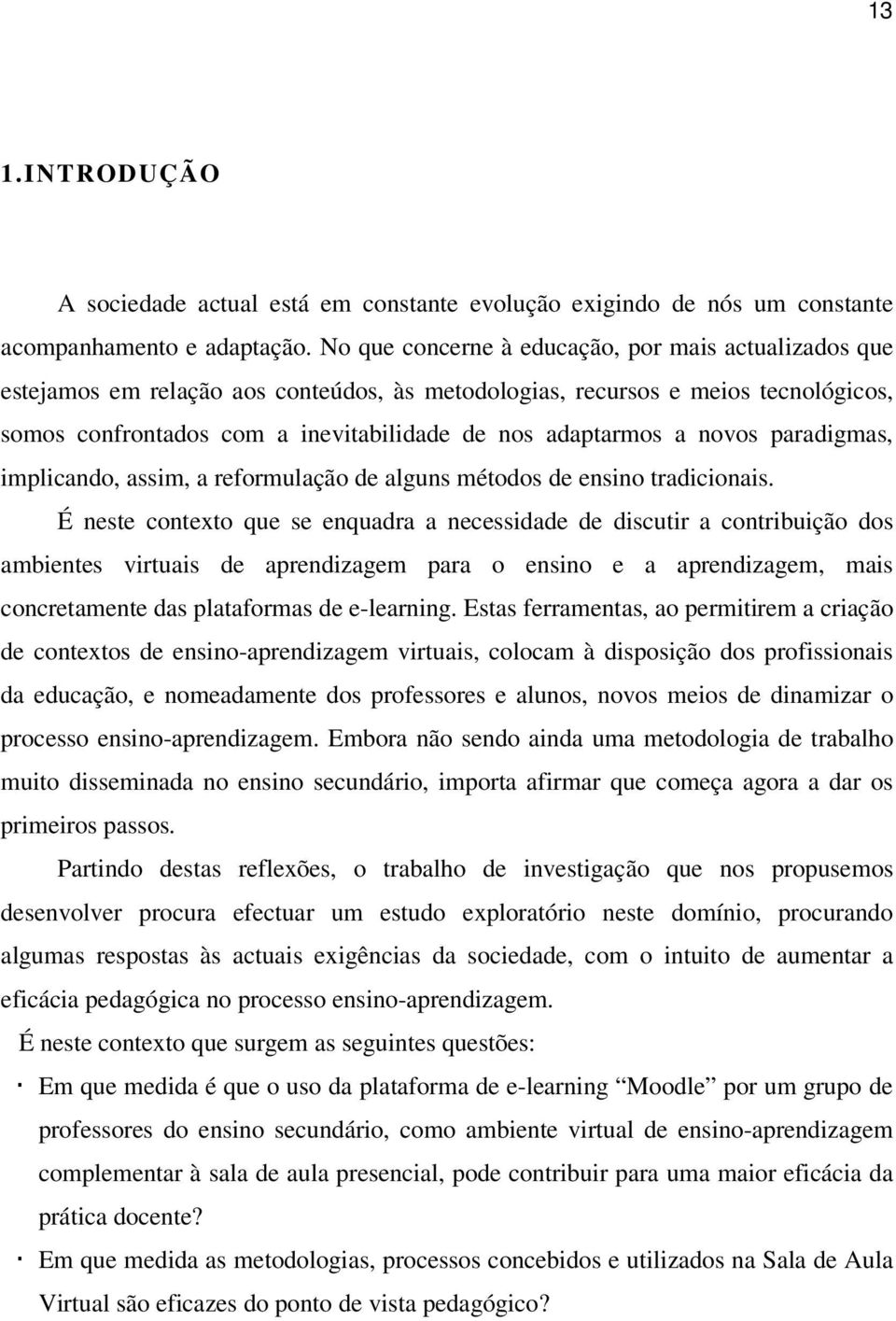 novos paradigmas, implicando, assim, a reformulação de alguns métodos de ensino tradicionais.