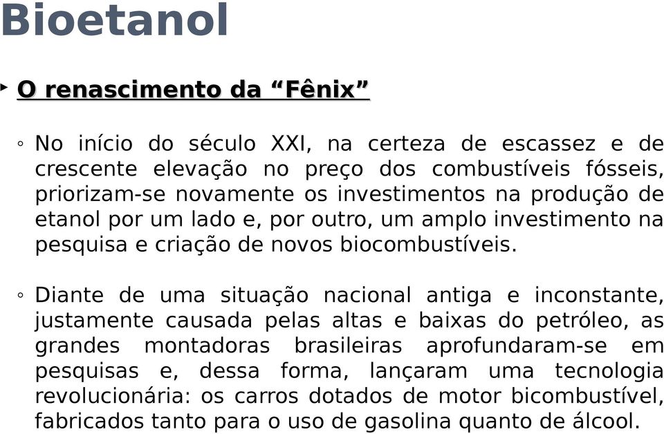 Diante de uma situação nacional antiga e inconstante, justamente causada pelas altas e baixas do petróleo, as grandes montadoras brasileiras