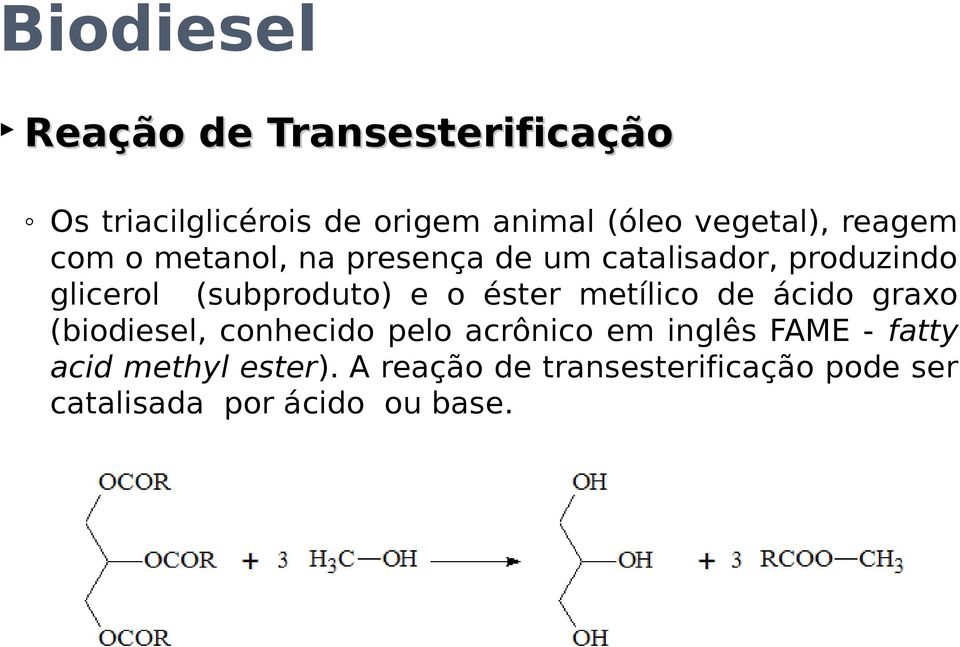 (subproduto) e o éster metílico de ácido graxo (biodiesel, conhecido pelo acrônico em