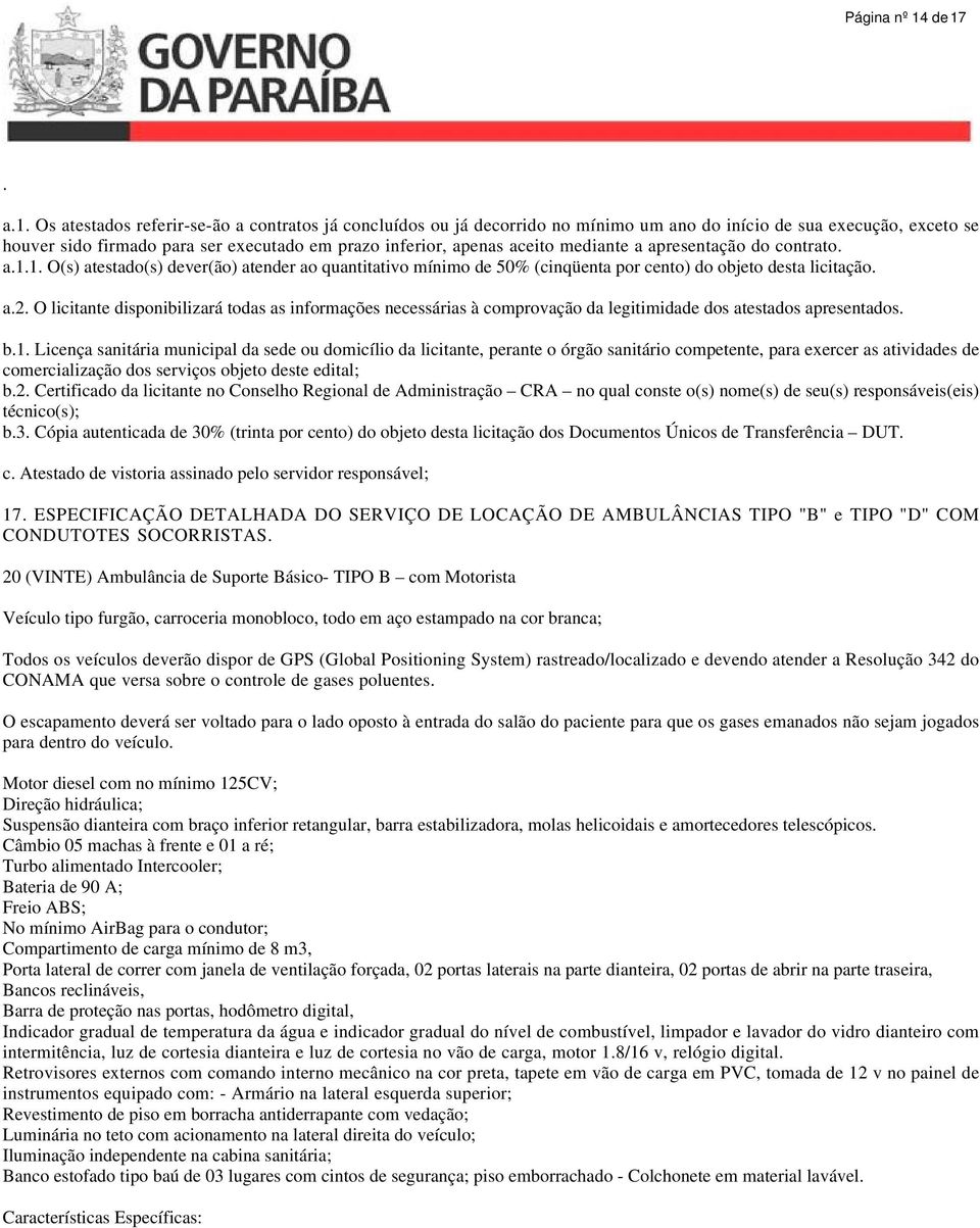 aceito mediante a apresentação do contrato. a.1.1. O(s) atestado(s) dever(ão) atender ao quantitativo mínimo de 50% (cinqüenta por cento) do objeto desta licitação. a.2.