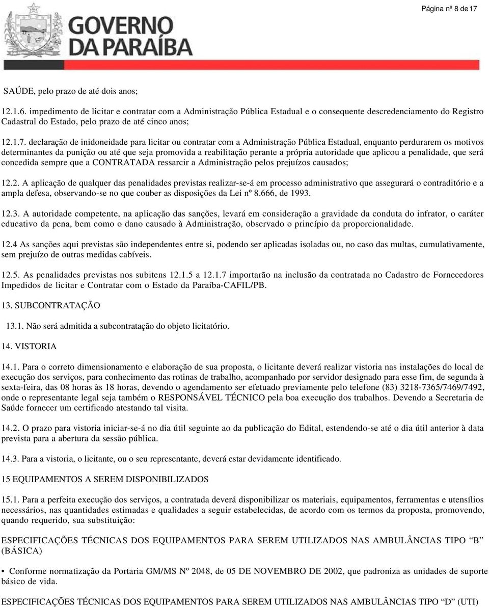 declaração de inidoneidade para licitar ou contratar com a Administração Pública Estadual, enquanto perdurarem os motivos determinantes da punição ou até que seja promovida a reabilitação perante a