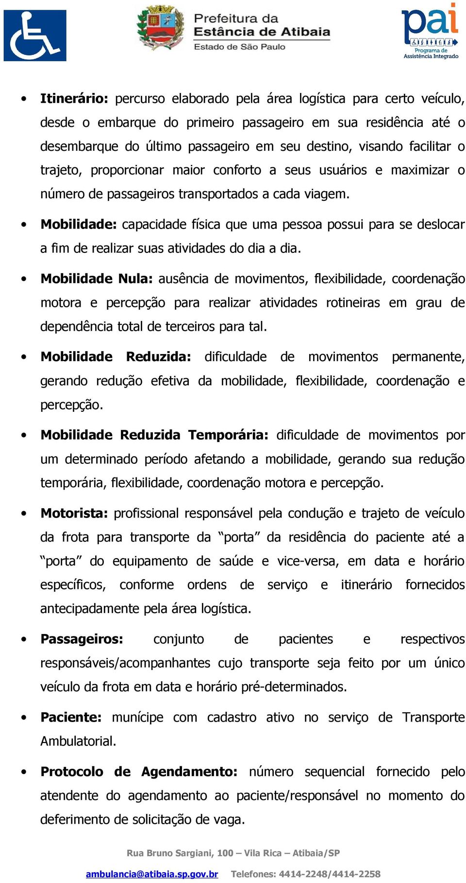 Mobilidade: capacidade física que uma pessoa possui para se deslocar a fim de realizar suas atividades do dia a dia.