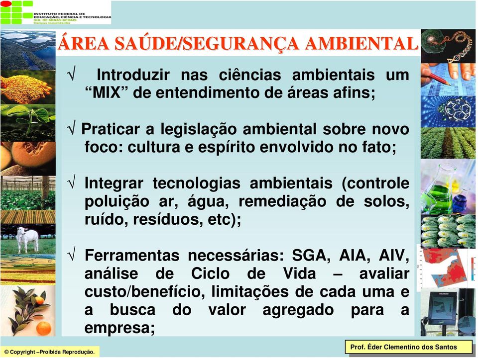 (controle poluição ar, água, remediação de solos, ruído, resíduos, etc); Ferramentas necessárias: SGA, AIA, AIV, análise de