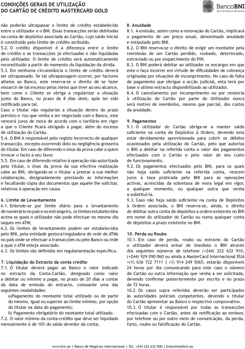 O crédito disponível é a diferença entre o limite de crédito e as transacções já efectuadas e não liquidadas pelo utilizador.