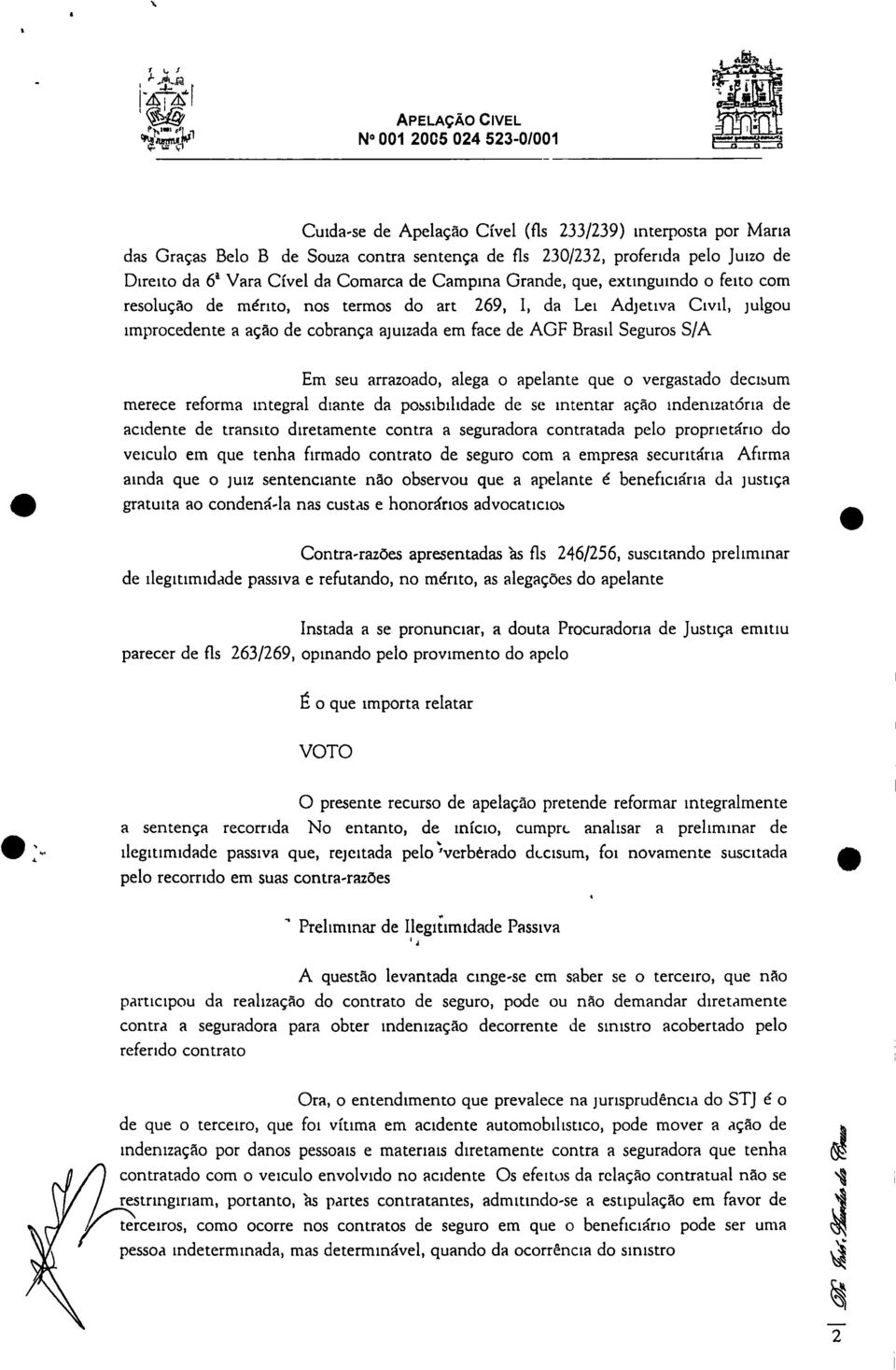 Grande, que, extinguindo o feito com resolução de mérito, nos termos do art 269, I, da Lei Ad jetiva Civil, julgou improcedente a ação de cobrança ajuizada em face de AGF Brasil Seguros S/A Em seu