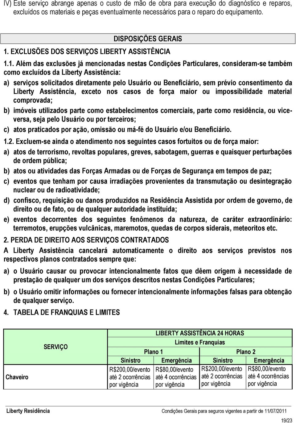 EXCLUSÕES DOS SERVIÇOS LIBERTY ASSISTÊNCIA 1.