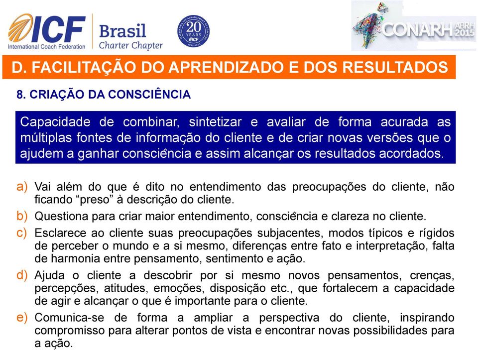 alcanc ar os resultados acordados. a) Vai além do que é dito no entendimento das preocupac ões do cliente, não ficando preso à descric ão do cliente.