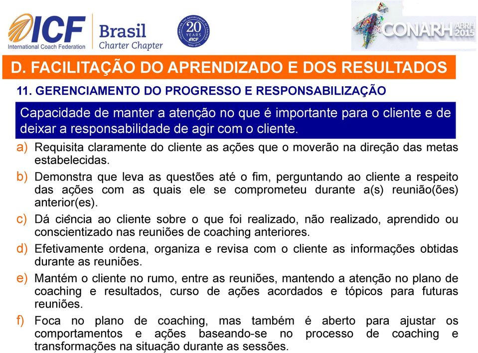 a) Requisita claramente do cliente as ac ões que o moverão na direc ão das metas estabelecidas.