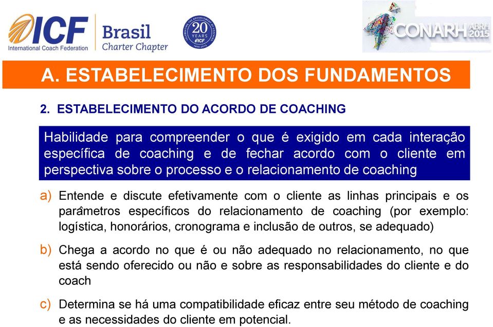 para metros específicos do relacionamento de coaching (por exemplo: logística, honorários, cronograma e inclusão de outros, se adequado) b) Chega a acordo no que é ou não adequado no