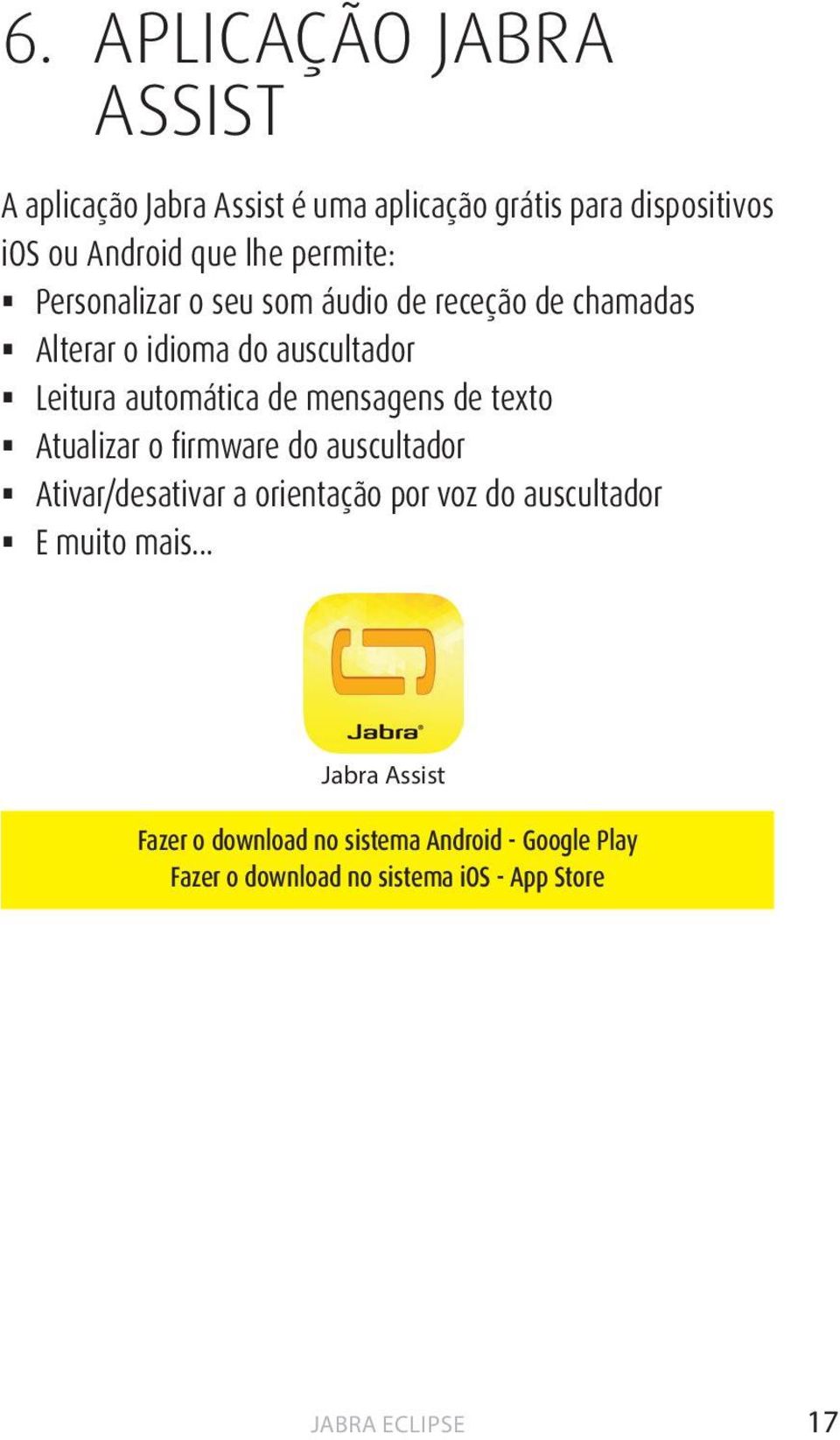 mensagens de texto Atualizar o firmware do auscultador Ativar/desativar a orientação por voz do auscultador E muito