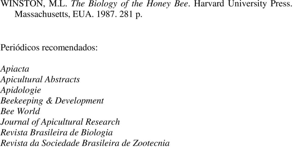 Periódicos recomendados: Apiacta Apicultural Abstracts Apidologie Beekeeping
