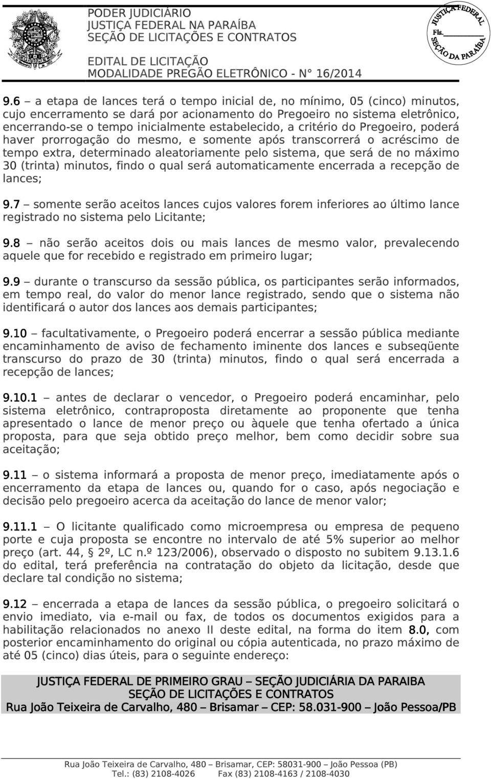 (trinta) minutos, findo o qual será automaticamente encerrada a recepção de lances; 9.