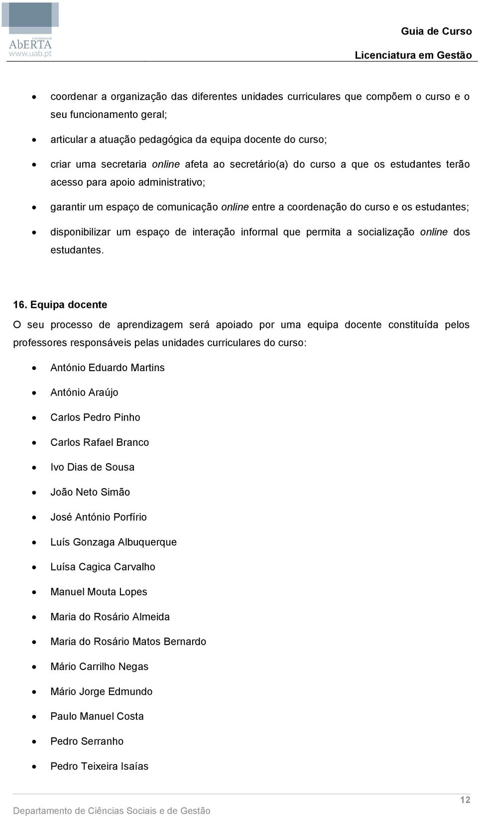 espaço de interação informal que permita a socialização online dos estudantes. 16.