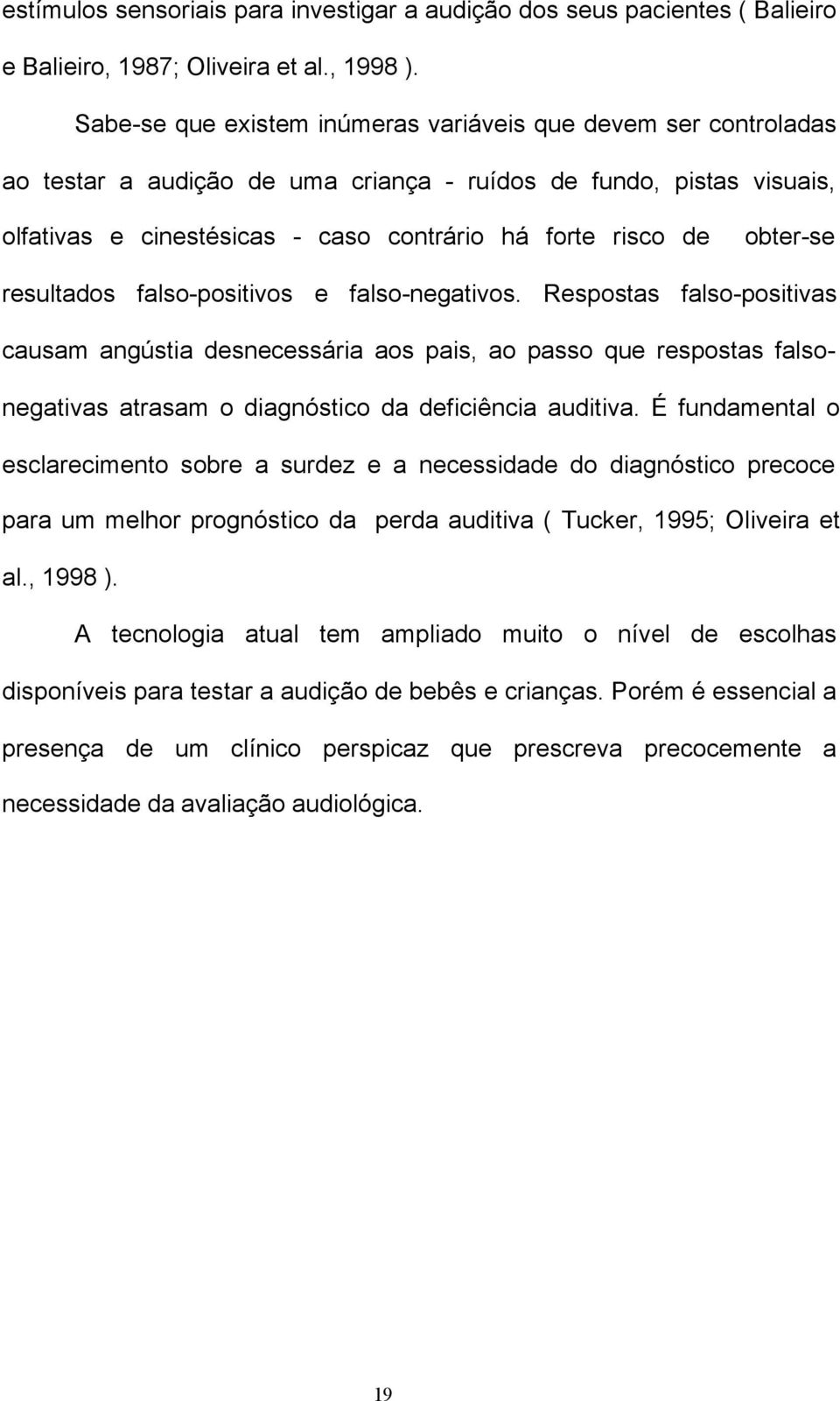 obter-se resultados falso-positivos e falso-negativos.