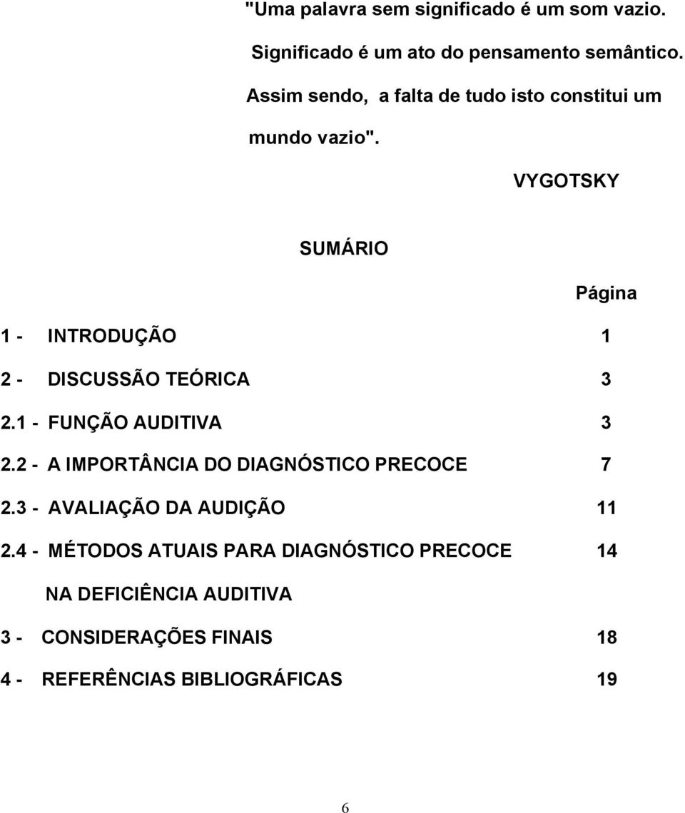 VYGOTSKY SUMÁRIO Página 1 - INTRODUÇÃO 1 2 - DISCUSSÃO TEÓRICA 3 2.1 - FUNÇÃO AUDITIVA 3 2.