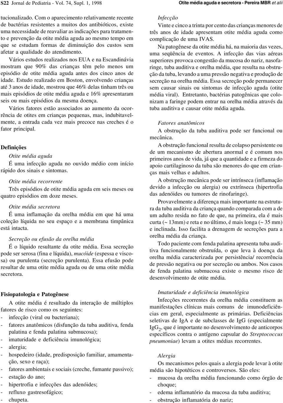 mesmo tempo em que se estudam formas de diminuição dos custos sem afetar a qualidade do atendimento.