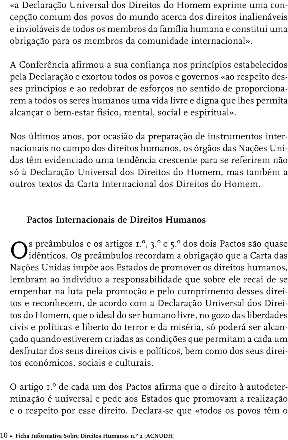 A Conferência afirmou a sua confiança nos princípios estabelecidos pela Declaração e exortou todos os povos e governos «ao respeito desses princípios e ao redobrar de esforços no sentido de