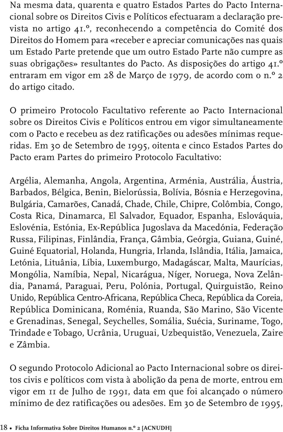 resultantes do Pacto. As disposições do artigo 41.º entraram em vigor em 28 de Março de 1979, de acordo com o n.º 2 do artigo citado.