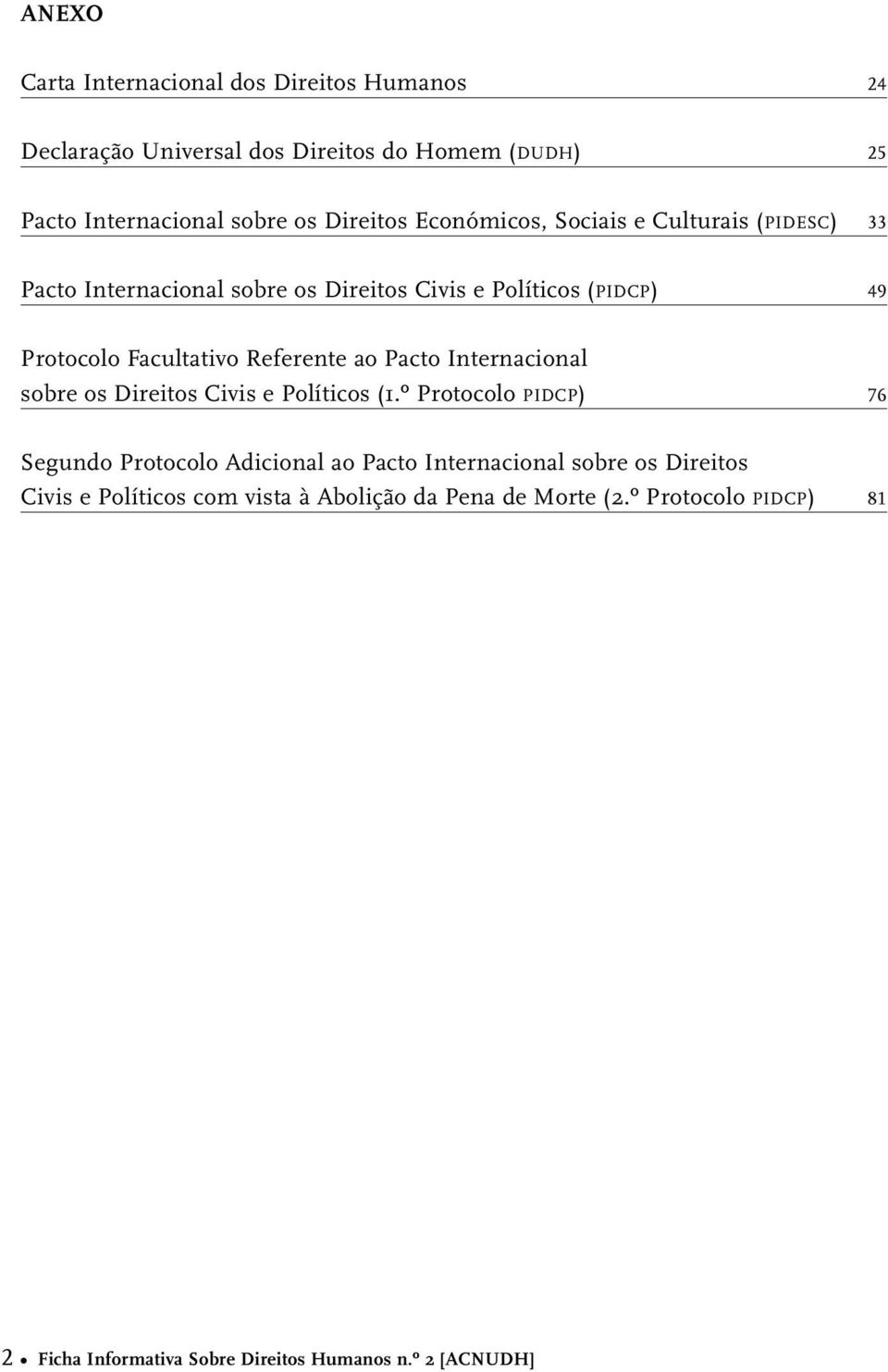 ao Pacto Internacional sobre os Direitos Civis e Políticos (1.