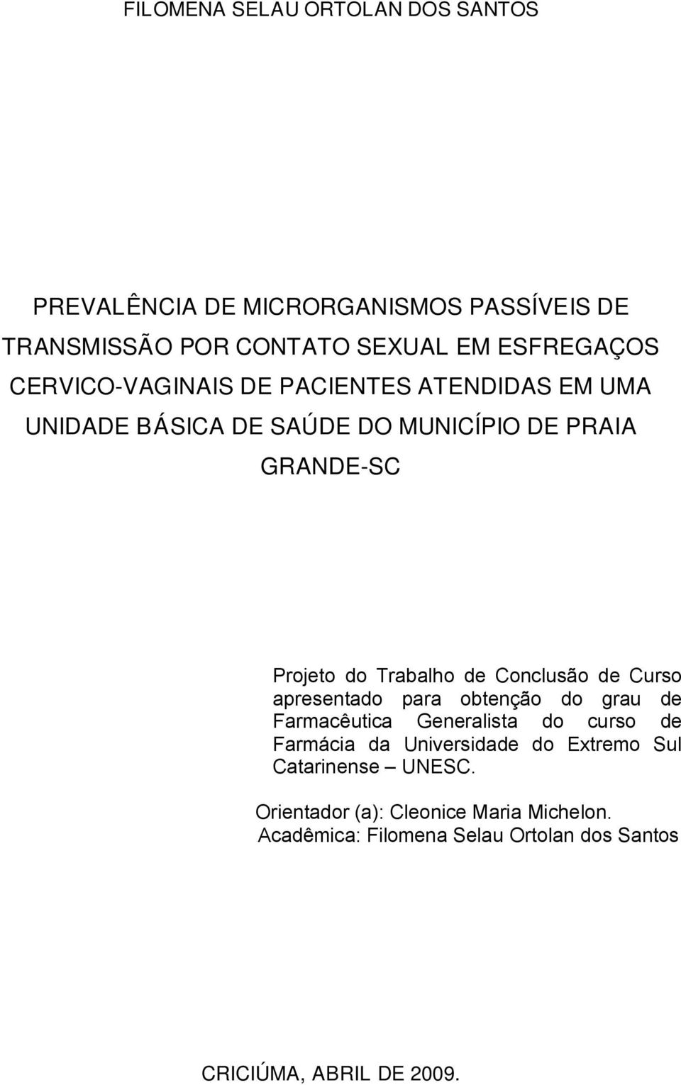 Conclusão de Curso apresentado para obtenção do grau de Farmacêutica Generalista do curso de Farmácia da Universidade do